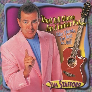 Don't Tell Mama I'm a Guitar Player (She Thinks I'm Still in Jail) - Jim Stafford