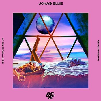 Don’t Wake Me Up - Jonas Blue, Why Don't We