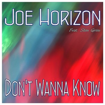 Don't Wanna Know - Joe Horizon feat. Slim Grim