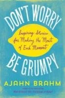 Don't Worry, be Grumpy Brahm Ajahn