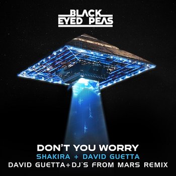 DON'T YOU WORRY - Black Eyed Peas, David Guetta, DJs From Mars feat. Shakira
