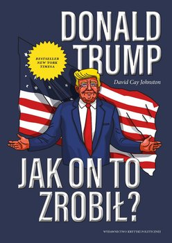 Donald Trump. Jak on to zrobił? - Johnston David Cay