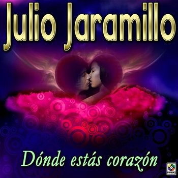 Dónde Estás Corazón - Julio Jaramillo