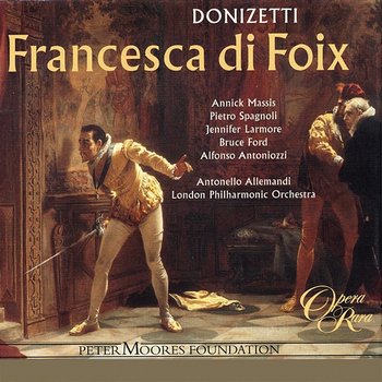 Donizetti: Francesca di Foix - Annick Massis, Pietro Spagnoli, Jennifer Larmore, Bruce Ford, Alfonso Antoniozzi, London Philharmonic Orchestra, Antonello Allemandi