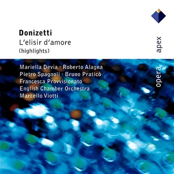 Donizetti : L'elisir d'amore [Highlights] - Mariella Devia, Francesca Provvisionato, Roberto Alagna, Bruno Praticò, Pietro Spagnoli, Marcello Viotti & English Chamber Orchestra