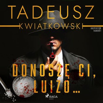 Donoszę Ci, Luizo... - Kwiatkowski Tadeusz