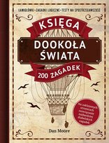Dookoła świata. Księga 200 zagadek. Łamigłówki, zagadki logiczne, testy na spostrzegawczość Moore Dan
