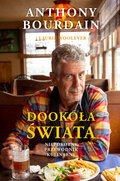 Dookoła świata. Niepokorny przewodnik kulinarny - Bourdain Anthony