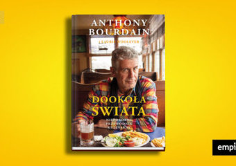 „Dookoła świata. Niepokorny przewodnik kulinarny” – recenzja najnowszej książki Anthony’ego Bourdaina