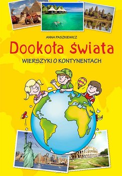 Dookoła świata. Wierszyki o kontynentach - Paszkiewicz Anna