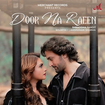 Door Na Raeen - Shraddha Pandit, SoumyaM & Anshuman Sharma