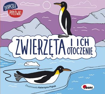 Dopasuj połówki. Zwierzęta i ich otoczenie  - Wiśniewska Joanna, Piątek Katarzyna