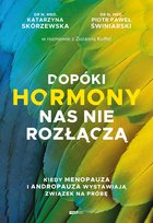Dopóki hormony nas nie rozłączą. Kiedy menopauza i andropauza wystawiają związek na próbę Kuffel Zuzanna, Katarzyna Skórzewska, Świniarski Piotr Paweł
