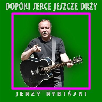 Dopóki Serce Jeszcze Drży Vol. 1 - Jerzy Rybiński