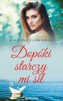 Dopóki starczy mi sił - Klimkiewicz Karolina
