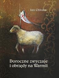 Doroczne Zwyczaje I Obrzędy Na Warmii - Chłosta Jan | Książka W Empik