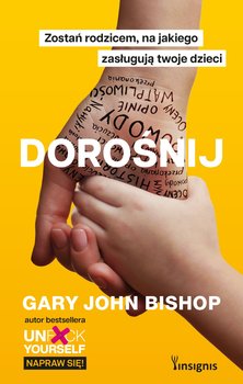 Dorośnij. Zostań rodzicem, na jakiego zasługują twoje dzieci - ebook EPUB - Bishop Gary John