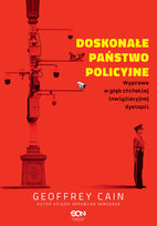 Doskonałe państwo policyjne. Wyprawa w głąb chińskiej inwigilacyjnej dystopii