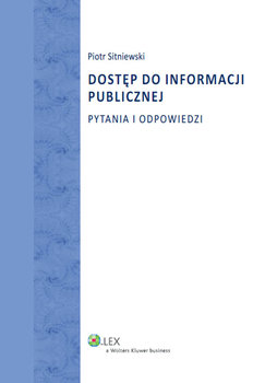 Dostęp do informacji publicznej. Pytania i odpowiedzi - Sitniewski Piotr