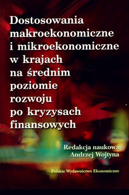 Dostosowania Makroekonomiczne i Mikroekonomiczne w Krajach na Średnim Poziomie Rozwoju po Kryzysach Finansowych