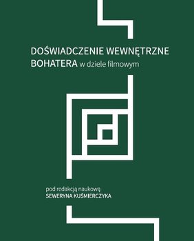Doświadczenie wewnętrzne bohatera w dziele filmowym - Opracowanie zbiorowe