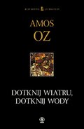 Dotknij wiatru, dotknij wody&nbsp;-&nbsp;Oz Amos
