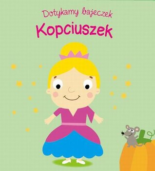 Dotykamy bajeczek. Kopciuszek - Opracowanie zbiorowe