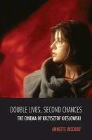 Double Lives, Second Chances: The Cinema of Krzysztof Kieslowski - Insdorf Annette