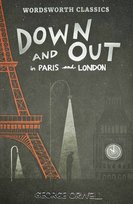 Down and Out in Paris and London & The Road to Wigan Pier. Wordsworth Classics Orwell George