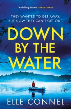 Down By The Water: The compulsive page turner you wont want to miss - Elle Connel