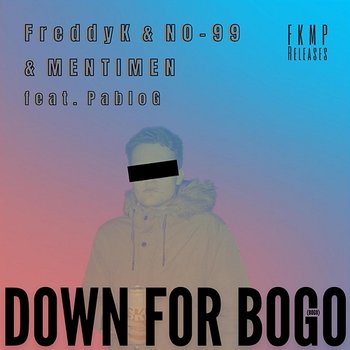 Down For Bogo (Bogo) - FreddyK MENTIMEN N0-99 feat. PabloG