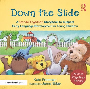 Down the Slide: A Words Together Storybook to Help Children Find Their Voices - Kate Freeman