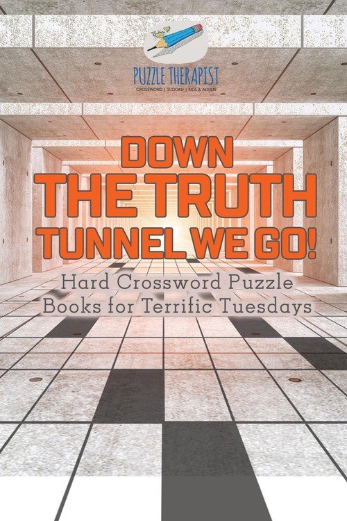 Down the Truth Tunnel We Go! Hard Crossword Puzzle Books for Terrific