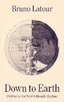 Down to Earth, Politics in the New Climatic Regime Latour Bruno