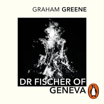 Dr Fischer of Geneva - Greene Graham