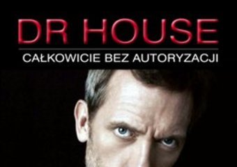 Dr House. Całkowicie bez autoryzacji - wkrótce