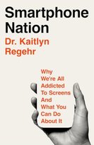 Dr Kaitlyn Regehr- Smartphone Nation: Why We're All Addicted to Screens and What You Can Do About It Opracowanie zbiorowe