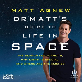 Dr Matt's Guide to Life in Space - Agnew Matt