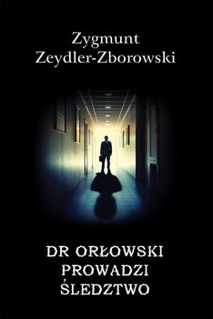 Dr Orłowski prowadzi śledztwo - Zeydler-Zborowski Zygmunt