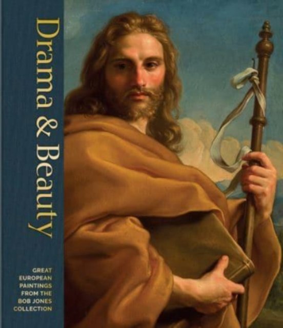 Drama & Beauty. Great European Paintings from the Bob Jones Collection