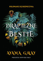 Drapieżne bestie. Tom 1 Gray Ayana
