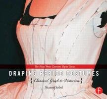Draping Period Costumes: Classical Greek to Victorian - Sobel Sharon