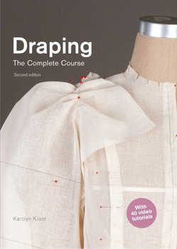 Draping: The Complete Course: Second Edition - Karolyn Kiisel