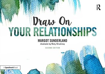 Draw on Your Relationships: Creative Ways to Explore, Understand and Work Through Important Relation - Sunderland Margot, Nicky Armstrong