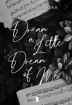 Dream a Little Dream of Me - Brylewska Julia