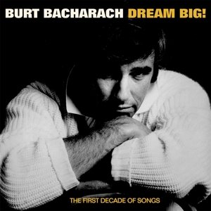 Dream Big - the First Decade of Songs - Bacharach Burt