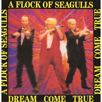 Dream Come True - A Flock Of Seagulls