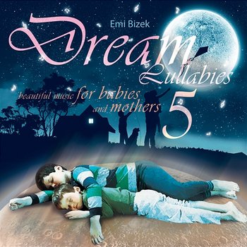 Dream Lullabies - Beautiful Music For Babies And Mothers - Bizek Emi