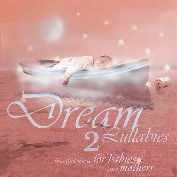 Dream Lullabies - Beautiful Music For Babies And Mothers - Bizek Emi