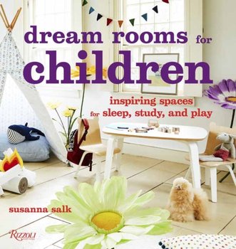 Dream Rooms for Children: Inspiring Spaces for Sleep, Study and Play - Susanna Salk